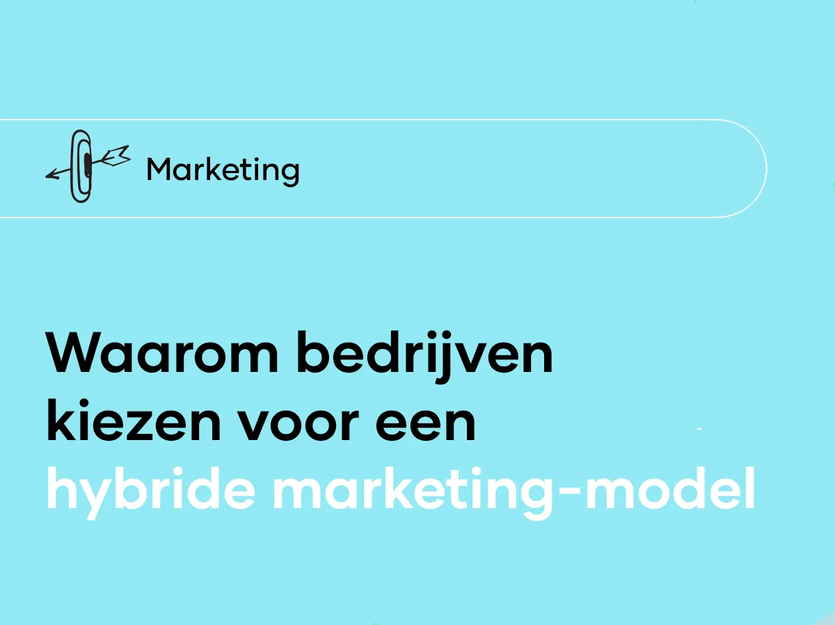 Dit is waarom meer bedrijven in 2025 kiezen voor een hybride marketingmodel