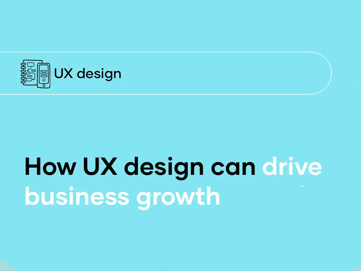 Hoe UX-design de bedrijfsgroei kan stimuleren